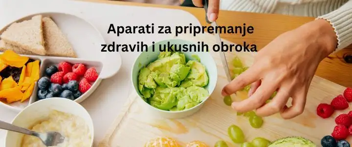 Aparati za zdravo pripremanje hrane: Ulaganje u svoje zdravlje