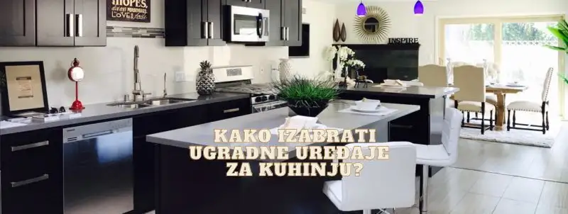 Kako izabrati idealne ugradne uređaje za kuhinju?