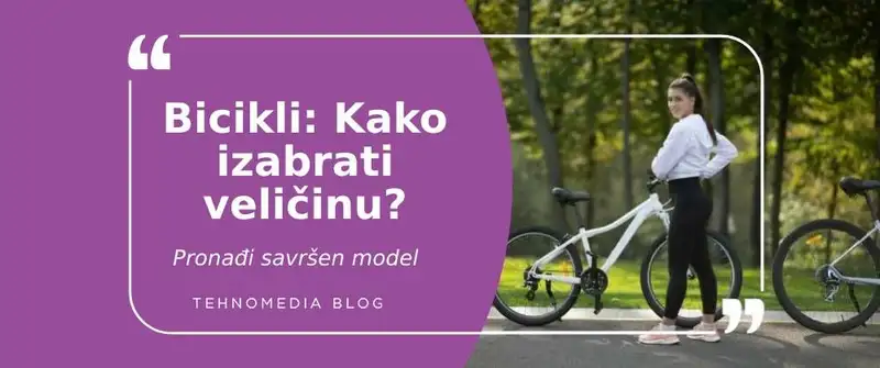 Kako odabrati pravu veličinu bicikla? Vodič za bezbrižnu vožnju