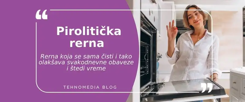 Kako pirolitička (samočisteća) rerna može da unapredi vaš svakodnevni život