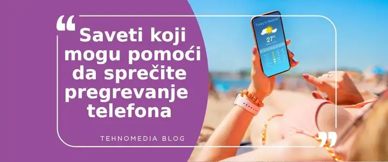 Kako sprečiti pregrevanje telefona tokom letnjih temperatura?