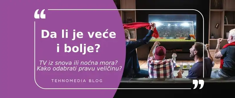 Koliko veliki TV ti zaista treba?