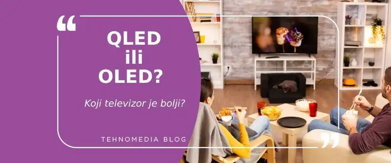QLED ili OLED TV? Koja tehnologija je bolja?