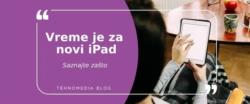 Razlozi zašto je vreme za novi iPad