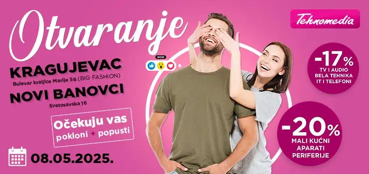 Veliko otvaranje x2: Tehnomedia u Kragujevcu i Novim Banovcima 8. maja!