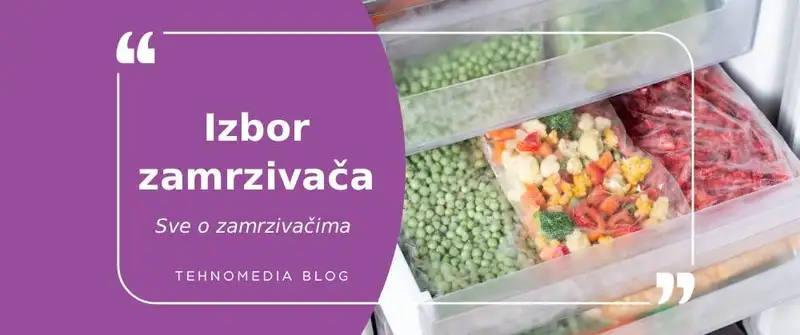 Vodič: Kako izabrati idealan zamrzivač za svoj dom?